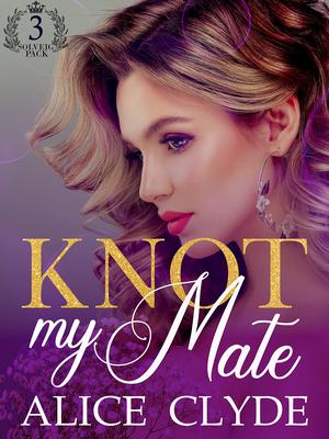 Knot My Mate by Alice Clyde