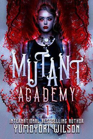 Mutant Academy by Yumoyori Wilson
