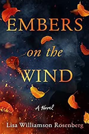 Embers on the Wind by Lisa Williamson Rosenberg