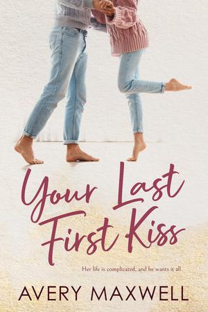 Your Last First Kiss by Avery Maxwell