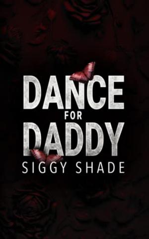 Dance for Daddy by Siggy Shade