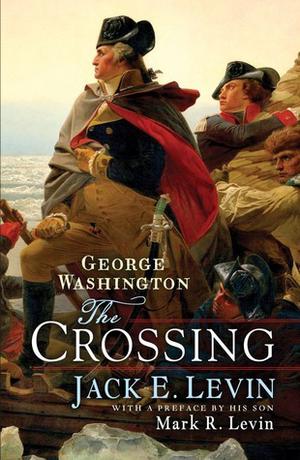 George Washington: The Crossing by Jack E. Levin, Mark R. Levin