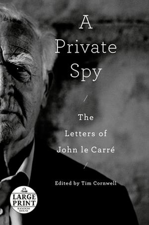 A Private Spy: The Letters of John Le Carré by John le Carré
