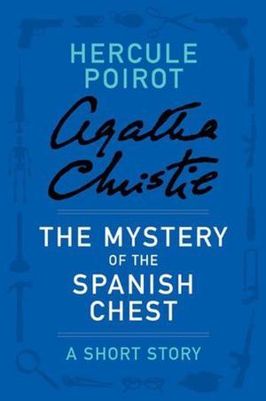 The Mystery of the Spanish Chest: a Hercule Poirot Short Story (Hercule Poirot Short Story #30)