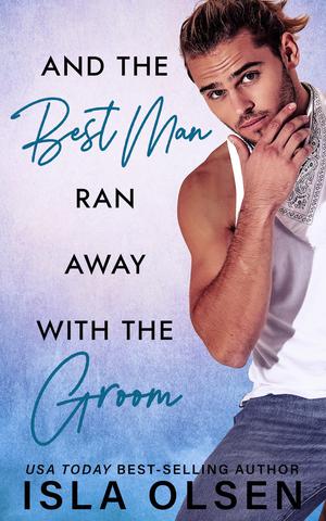 And the Best Man Ran Away With the Groom (Best Men #1)