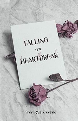 Falling for Heartbreak by Samirah Zaman
