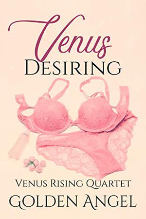 Venus Desiring by Golden Angel