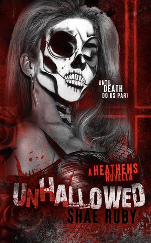 Unhallowed: A Heathens Prequel Novella by Shae Ruby