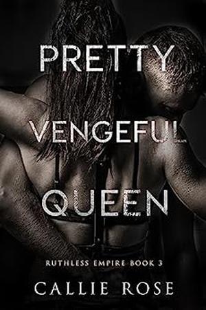 Pretty Vengeful Queen by Callie Rose