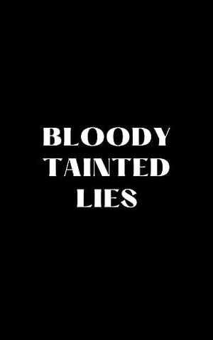 Bloody Tainted Lies by Shae Ruby
