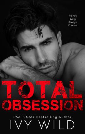 Total Obsession: A Dark Second Chance Romance by Ivy Wild