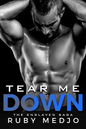 Tear Me Down: The Enslaved Saga by Ruby Medjo