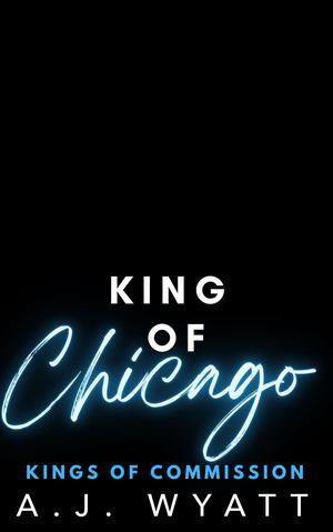 King of Chicago by A.J. Wyatt