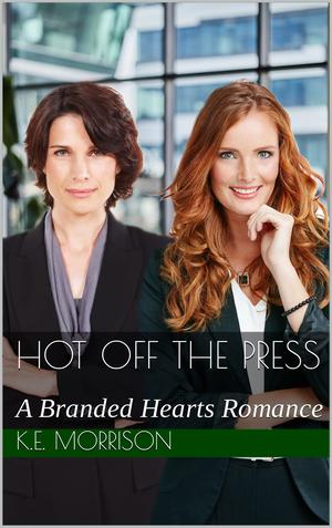 Hot off the Press: A Branded Hearts Romance by K.E. Morrison