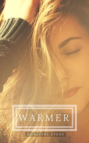 Warmer by Blythe Stone