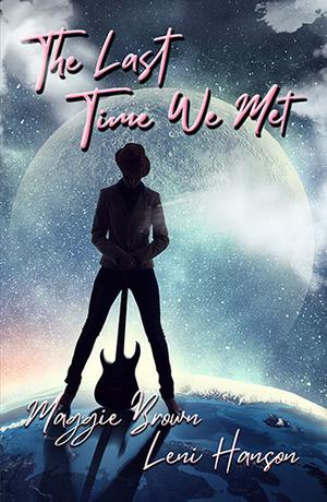 The Last Time We Met by Maggie Brown, Leni Hanson