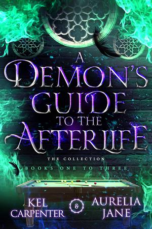 A Demon's Guide to the Afterlife - The Complete Series by Kel Carpenter, Aurelia Jane, Eva Wolf