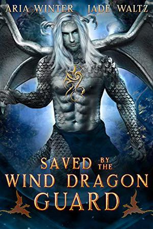 Saved By The Wind Dragon Guard (Elemental Dragon Warriors #6)