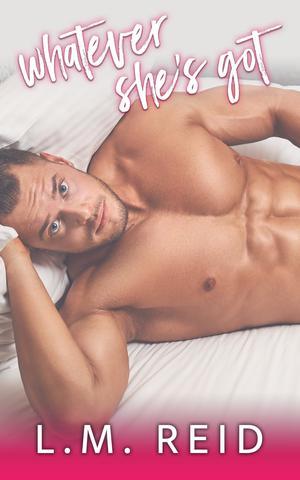Whatever She's Got by Lyla Grace, L.M. Reid