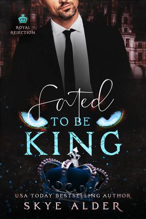 Fated To Be King by Skye Alder