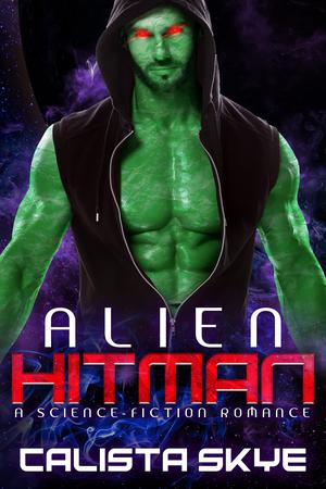 Alien Hitman: A Science-Fiction Romance by Calista Skye