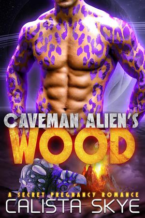 Caveman Alien’s Wood by Calista Skye