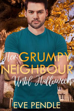 Her Grumpy Neighbor Until Halloween by Eve Pendle