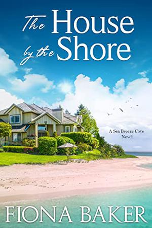 The House by the Shore by Fiona Baker