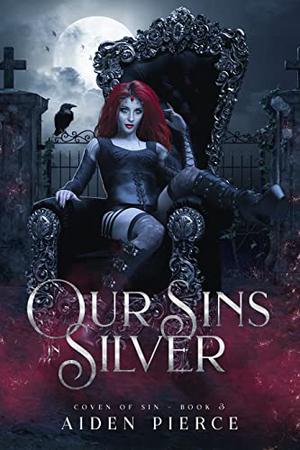 Our Sins in Silver (Coven of Sin #3)