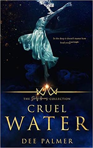 Cruel Water: The Dirty Heros Collection Book 11 (The Dirty Heroes Collection #11)