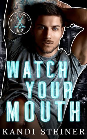 Watch Your Mouth (Kings of the Ice #2)