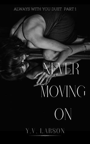 Never Moving On by Y.V. Larson