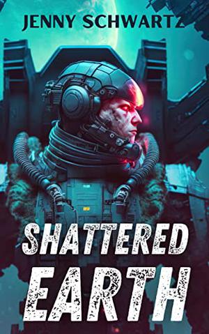 Shattered Earth by Jenny Schwartz