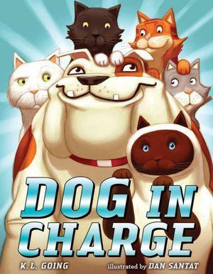 Dog in Charge by K.L. Going, Dan Santat