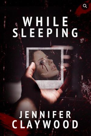 While Sleeping by Jennifer Claywood