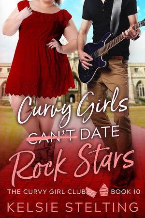 Curvy Girls Can't Date Rock Stars (The Curvy Girls Club #10)