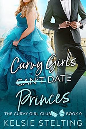 Curvy Girls Can't Date Princes (The Curvy Girls Club #9)