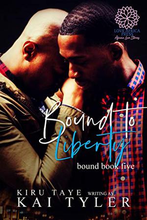 Bound to Liberty by Kiru Taye, Kai Tyler