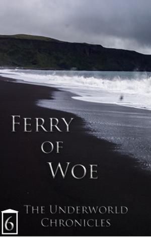 Ferry of Woe (Underworld Chronicles #6)