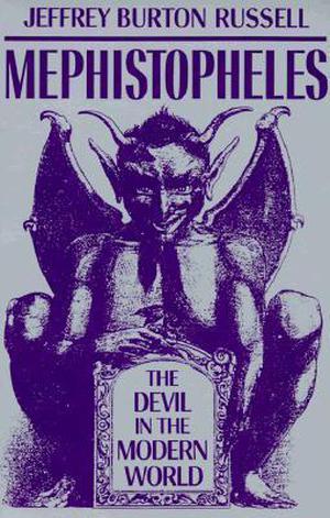 Mephistopheles: The Devil in the Modern World (Jeffrey Burton Russell's History of the Devil #4)