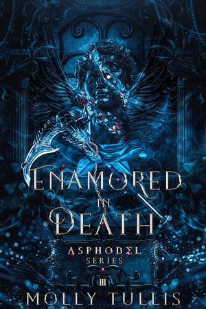 Enamored in Death: A Story of Thanatos and Makaria by Molly Tullis
