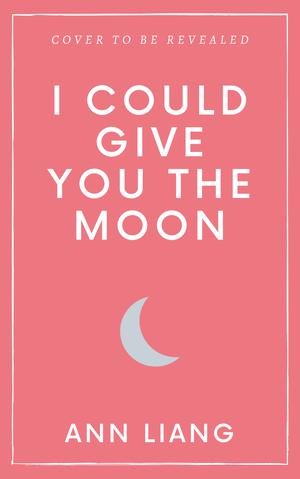 I Could Give You the Moon by Ann Liang
