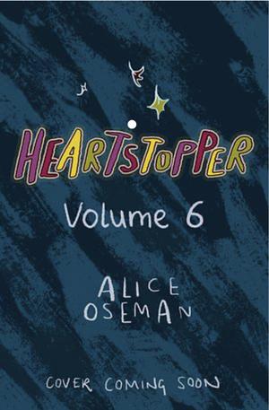 Heartstopper: Volume Six (Heartstopper #6)