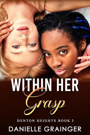Within Her Grasp: Denton Heights Book 3 by Danielle Grainger