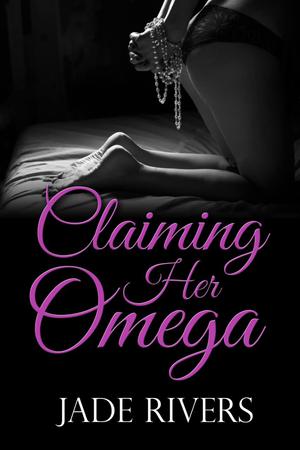 Claiming Her Omega by Jade Rivers