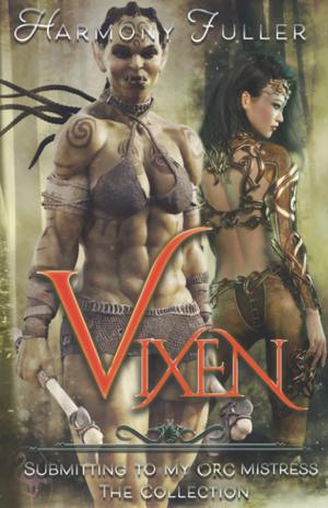 Vixen: Submitting to my Orc Mistress: The Collection by Harmony Fuller