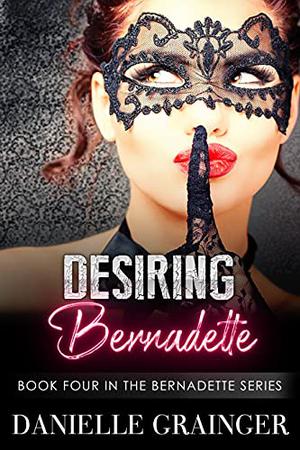 Desiring Bernadette (Bernadette #4)