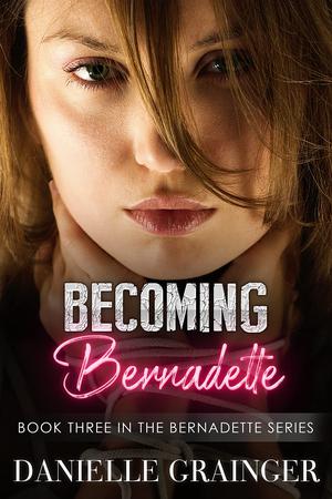 Becoming Bernadette (Bernadette #3)