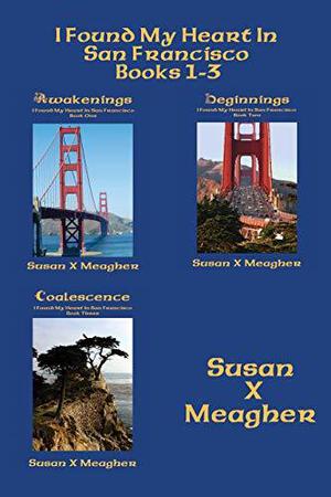 I Found My Heart in San Francisco: Book 1-3: Awakenings, Beginnings, Coalescence (I Found My Heart in San Francisco #1-3)