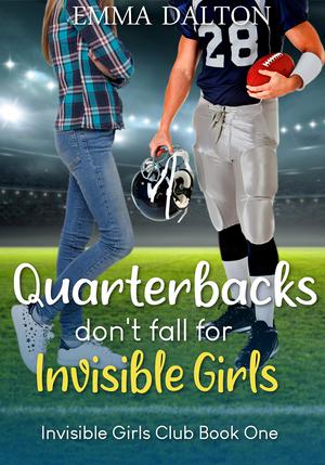Quarterbacks Don’t Fall For Invisible Girls by Emma Dalton